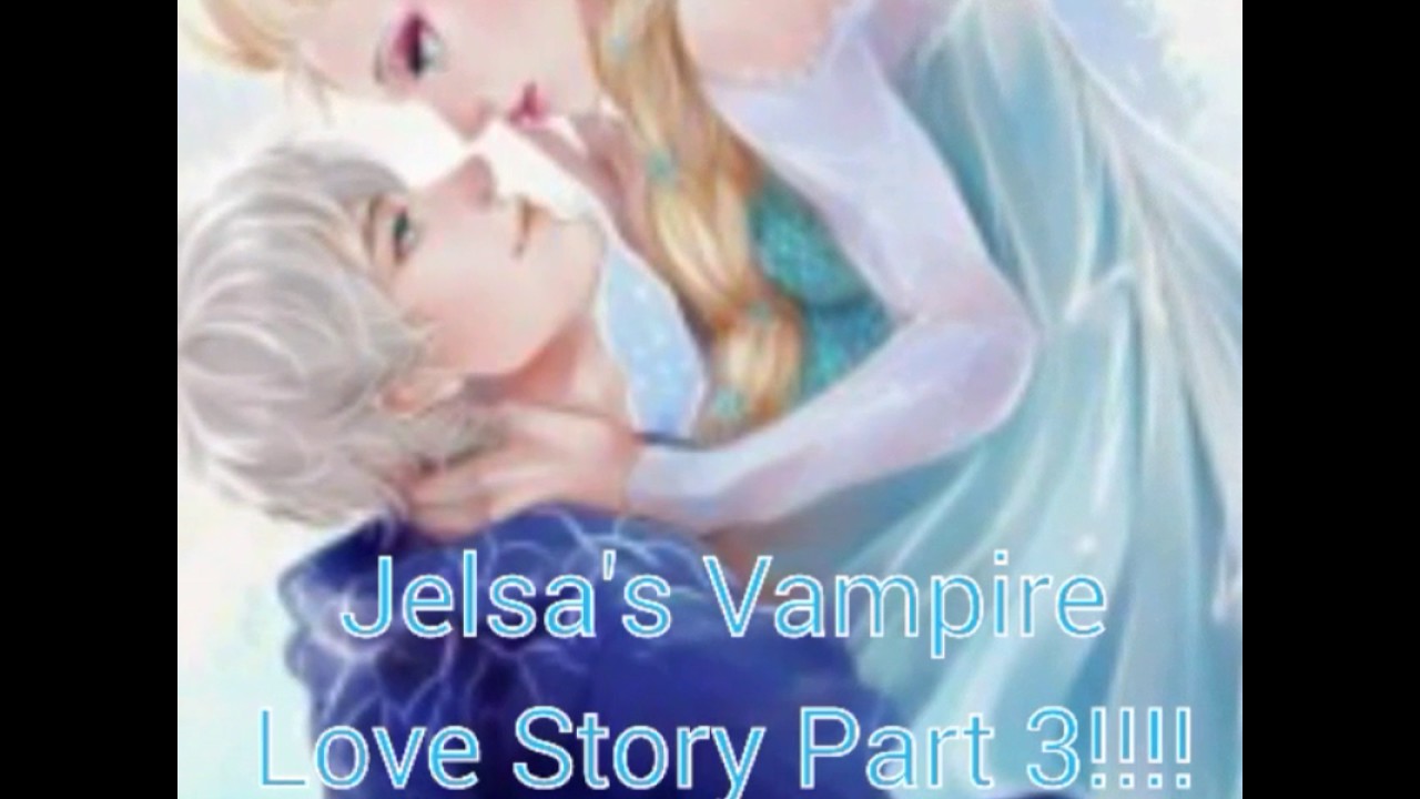 Jelsa's Vampire Love Story Part 3