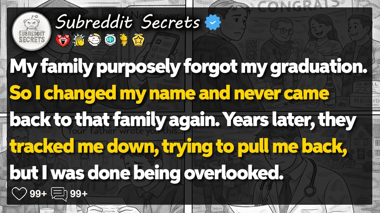 My family purposely forgot my graduation. So I changed my name and… Reddit Relationship Stories