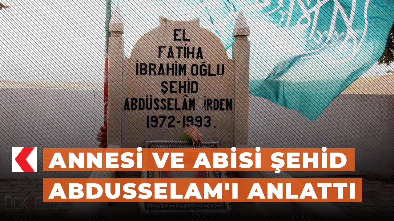Annesi ve abisi Şehid Abdusselam'ı anlattı