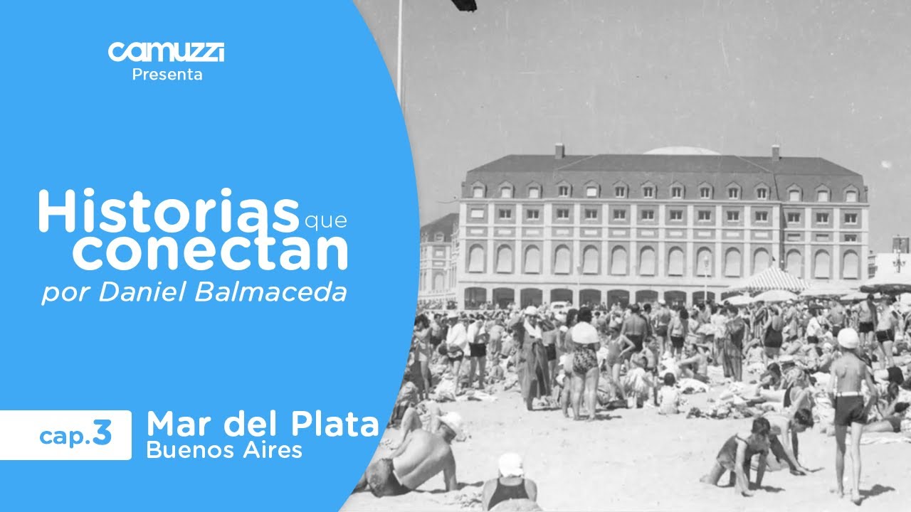 Historias que Conectan: Capítulo 3 - Mar del Plata