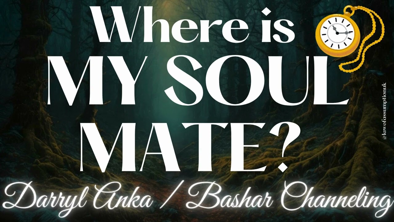 Where is my soulmate? Bashar Channeled by Daryl Anka