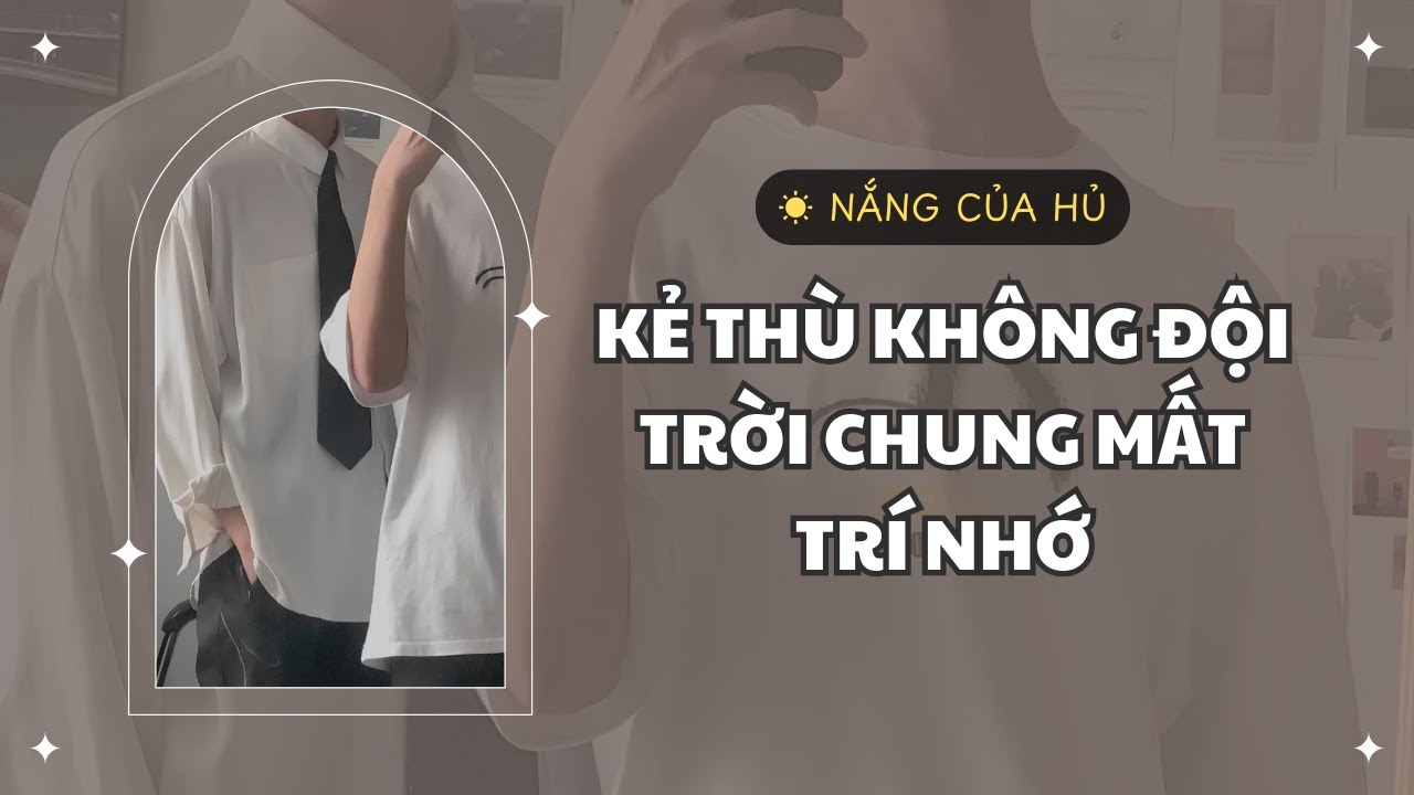TRUYỆN BOY LOVE | KẺ THÙ KHÔNG ĐỘI TRỜI CHUNG MẤT TRÍ NHỚ | Nắng Của Hủ