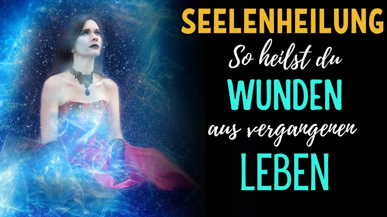 Die Kunst der Seelenheilung: Wie man Wunden aus vergangenen Leben heilt