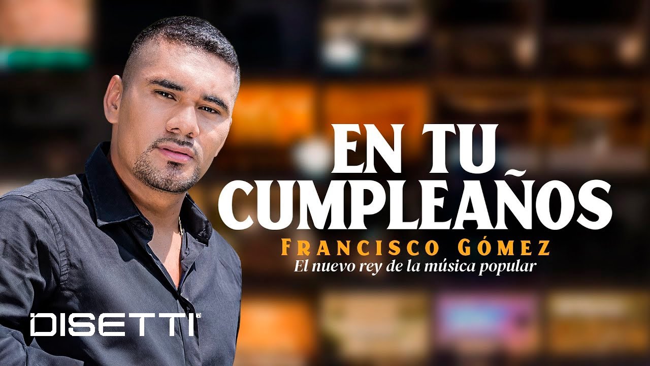 Francisco Gómez - En Tu Cumpleaños (Video Oficial) | 