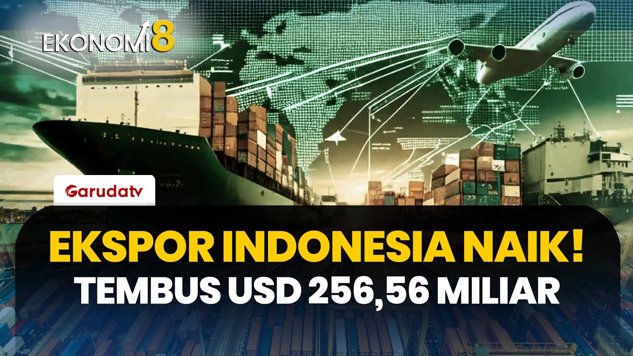 Ekonomi Indonesia Menguat! Ekspor Capai USD 256,56 Miliar, Industri Pengolahan Jadi Motor Utama
