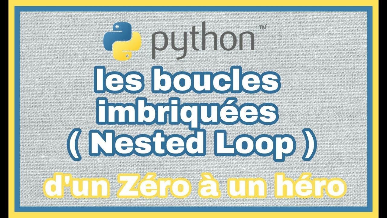 12  - Python en Fran&ccedil;ais : les boucles imbriqu&eacute;es