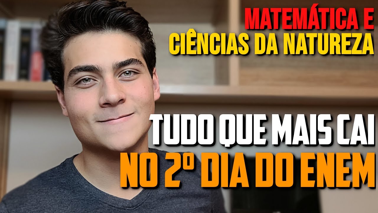 TUDO QUE MAIS CAI NO 2º DIA DO ENEM (MATEMÁTICA E CIÊNCIAS DA NATUREZA)