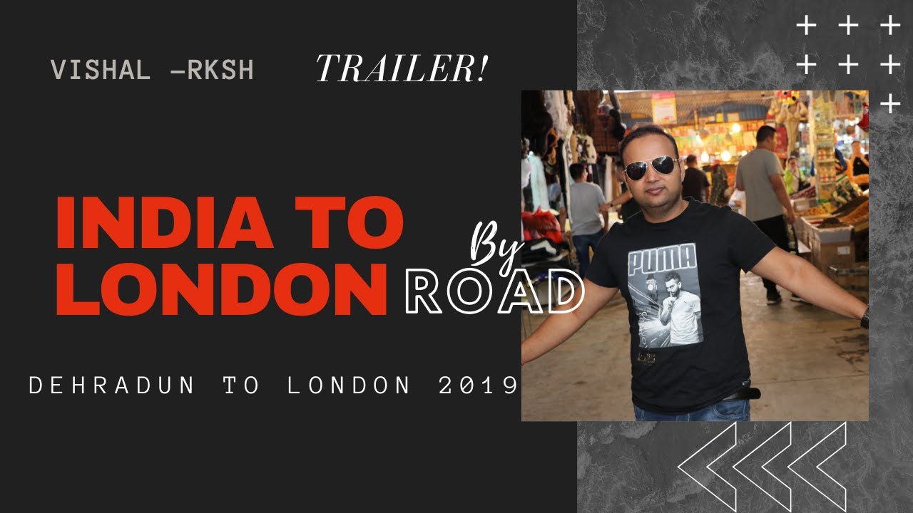 INDIA TO LONDON BY ROAD : 28000 KM | 1 CAR | 4 PARTICIPANTS | 18 COUNTRIES | ROAD TRIP | ROAD TO UK