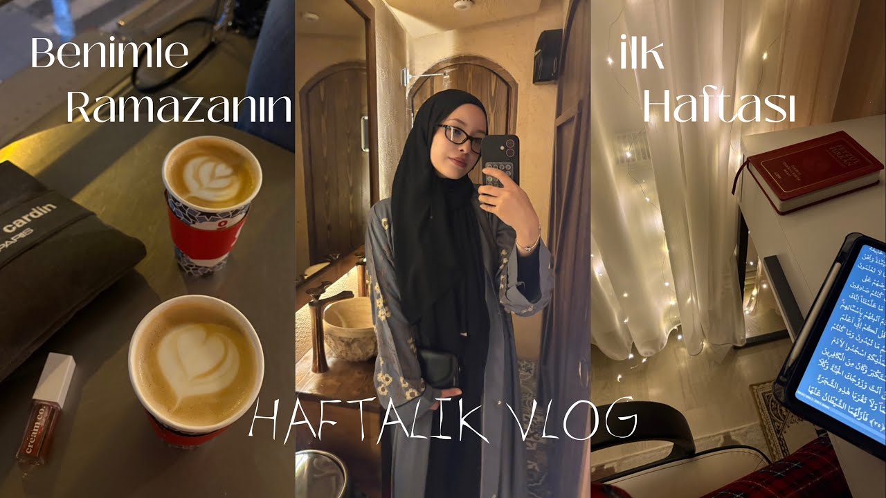 Haftalık Vlog | Ramazanın ilk haftası 🌙