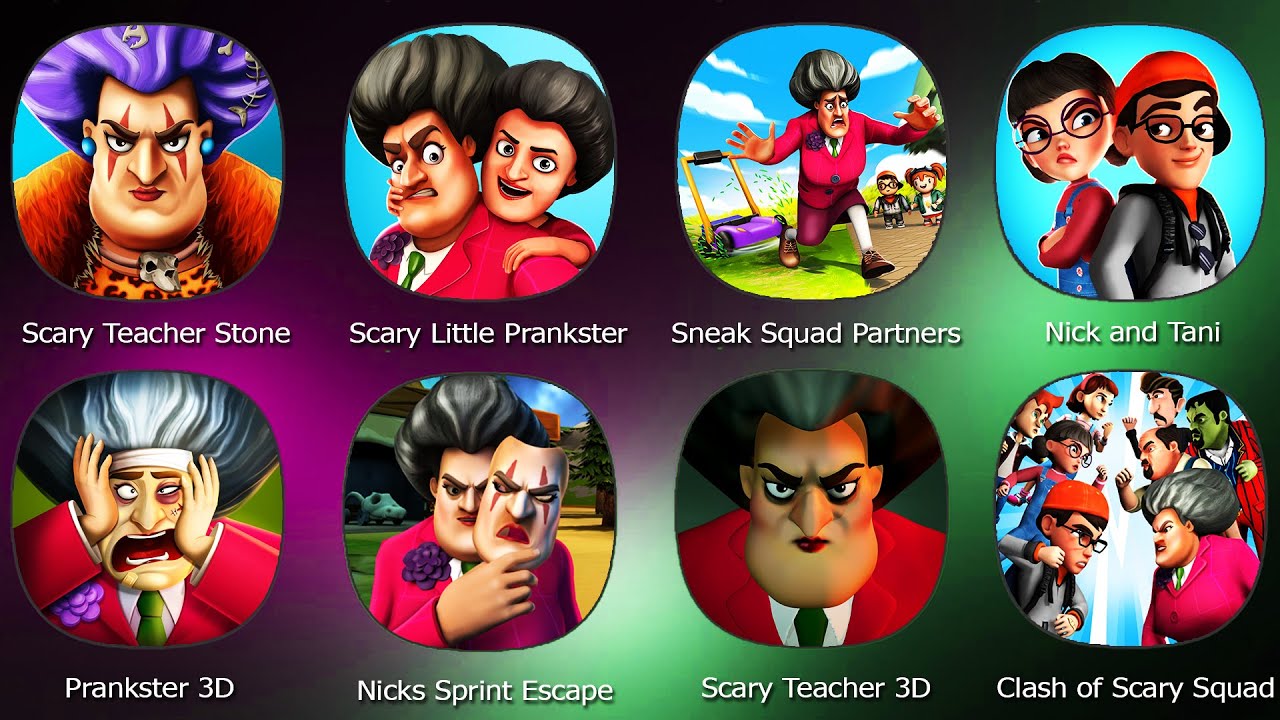 Scary Teacher 3D,Prankster 3D,Nick and Tani,Scary Teacher Stone Age,Scary Little Prankster,Sneak