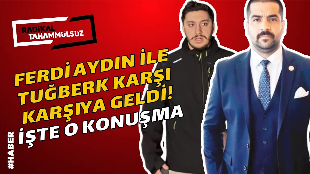 Ferdi Aydın ile Tuğberk karşı karşıya geldi! İşte aralarında geçen konuşma…