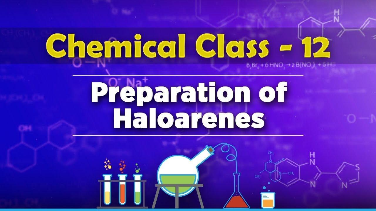 Preparation of Haloarenes - Halogen Derivatives of Alkane - Chemistry Class 12