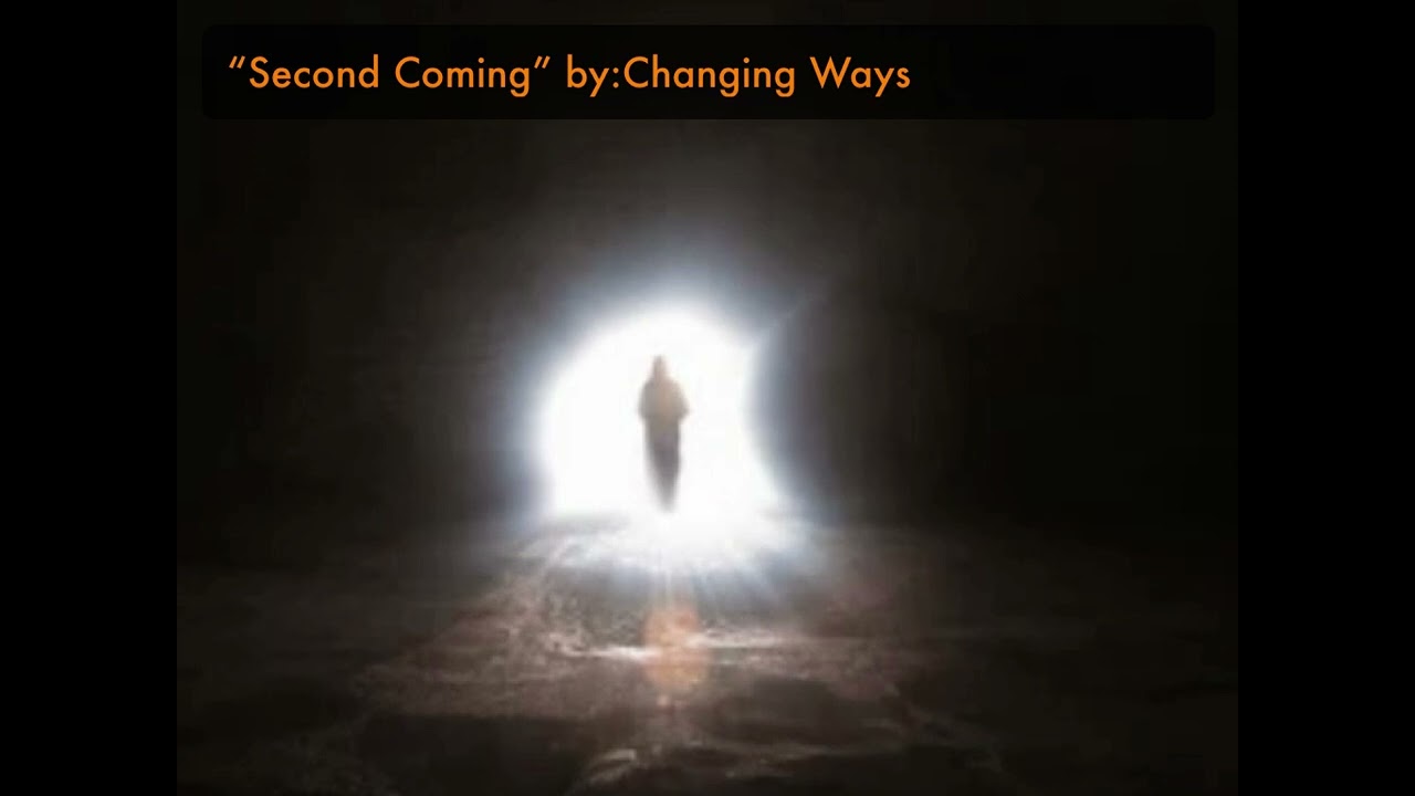 “Second Coming”by:Changing Ways