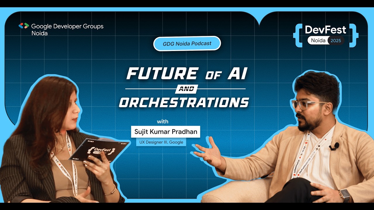 Ep 1: Future of AI Agents & Orchestration | Sujit Pradhan - UXD 3 @ Google | Devfest Noida 2025