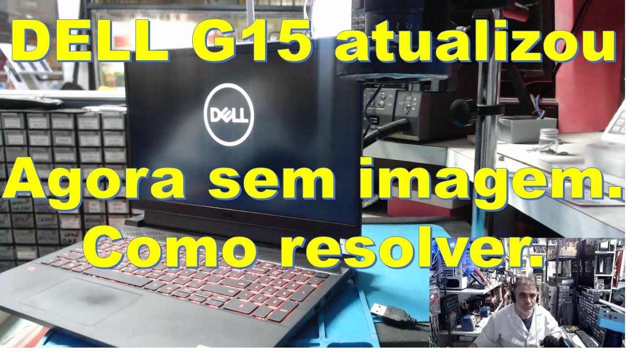 Dell G15 atualizou e não da mais vídeo. Reparo passo a passo com super dicas!!!