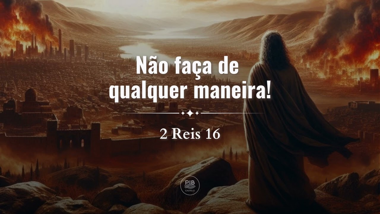 2 Reis 16: Não faça de qualquer maneira! | Estudo Bíblico - PIB do Castelo