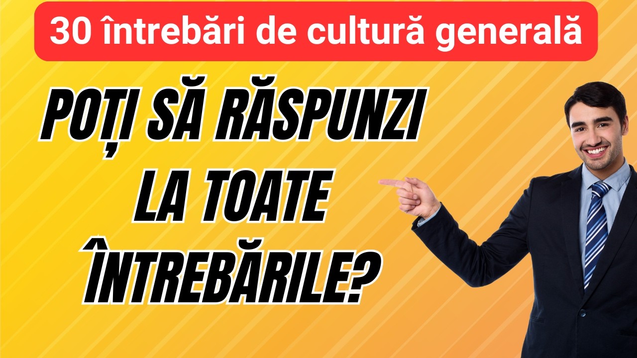 30 întrebări de cultură generală! Poți să răspunzi corect la toate?
