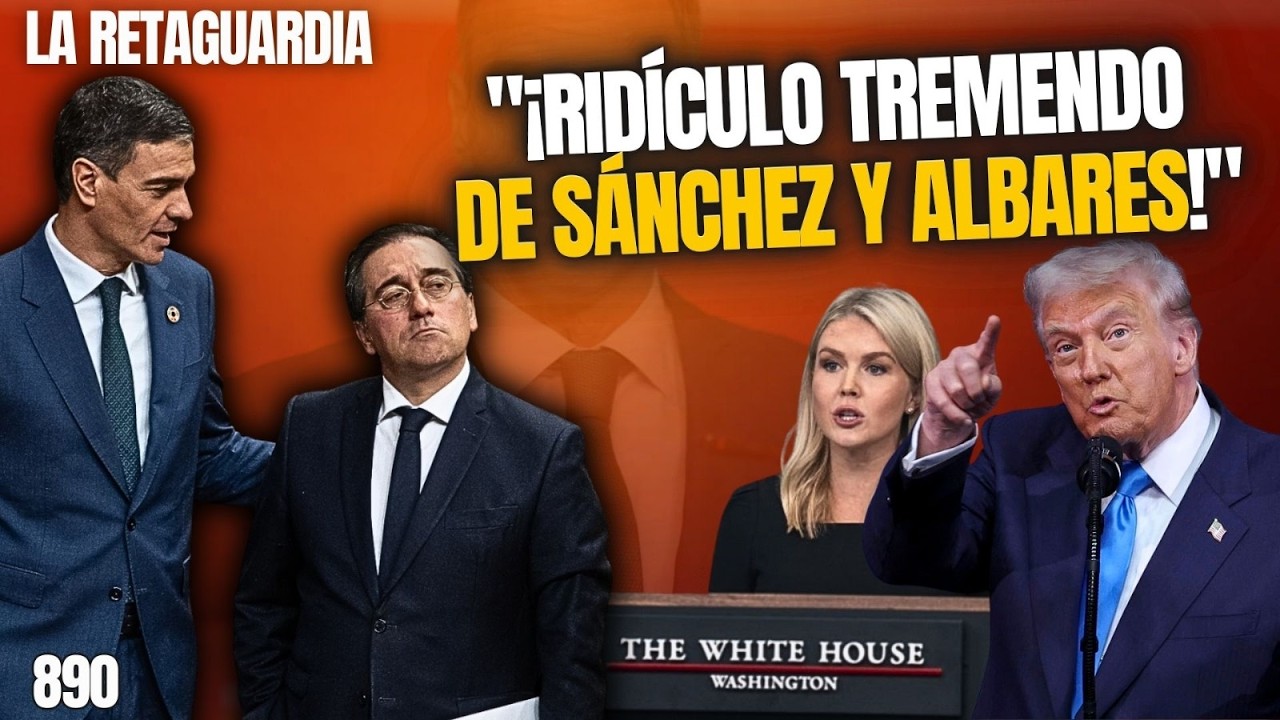 La Retaguardia #889 /¡Ridículo de Sánchez y Albares! ¡Niegan apoyo a EEUU pero las bases funcionan!