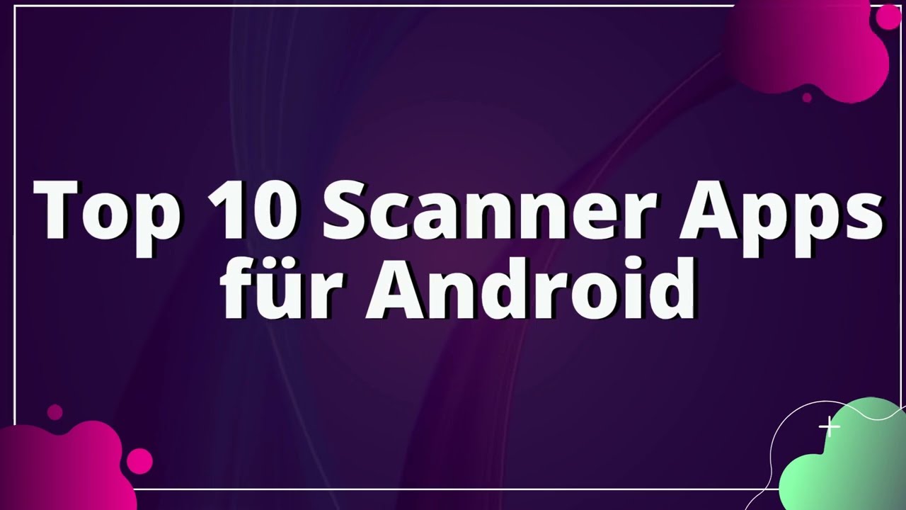 Top 10 Scanner Apps f&uuml;r Android