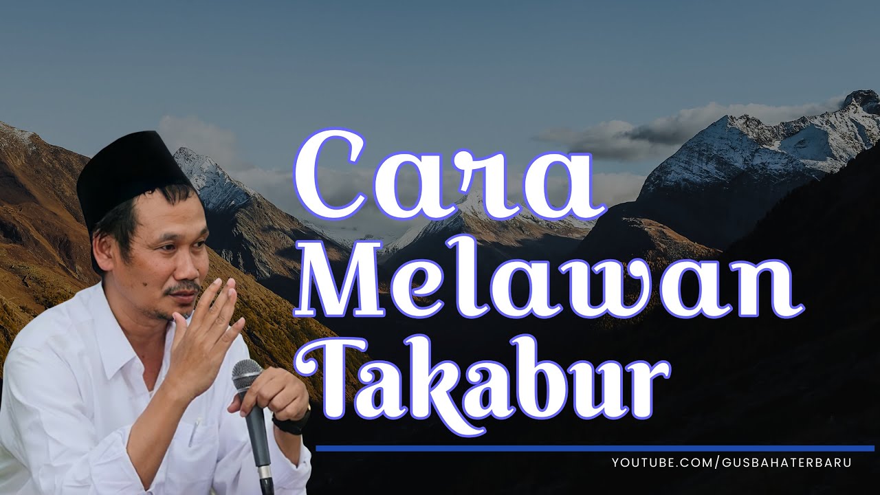 Gus Baha Cara Melawan Takabur