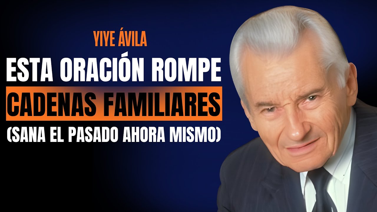 La Oración que une a la Familia y sana las heridas del pasado | Yiye Avila