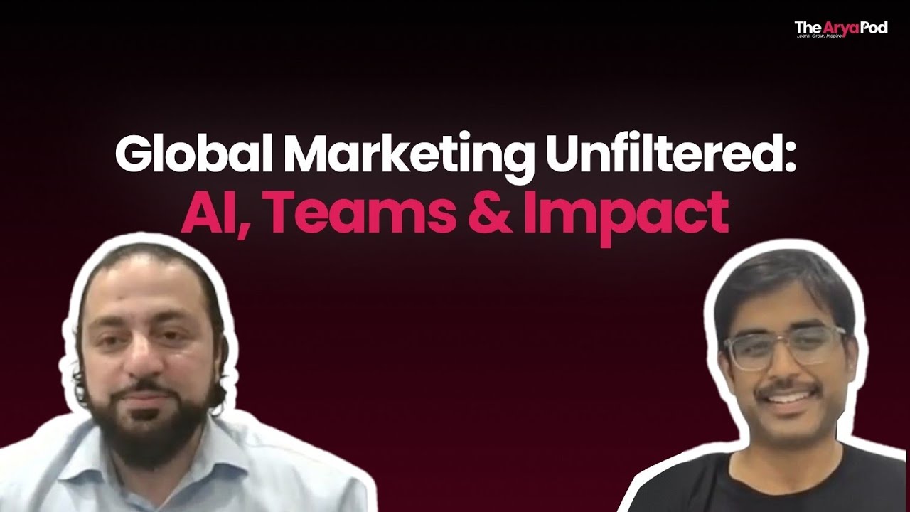 Global Marketing Unfiltered: AI, Teams & Impact | Sohil Siddiqi | TheAryaPod