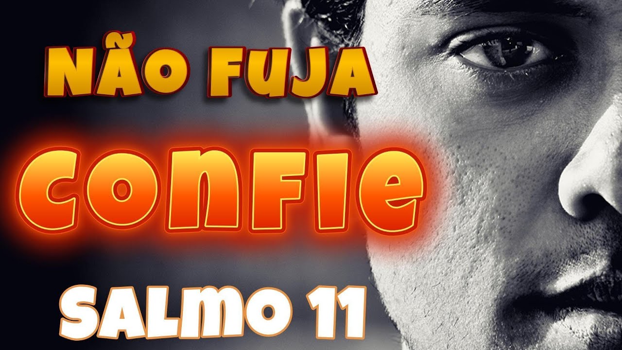 Não fuja. Confie. Salmo 11