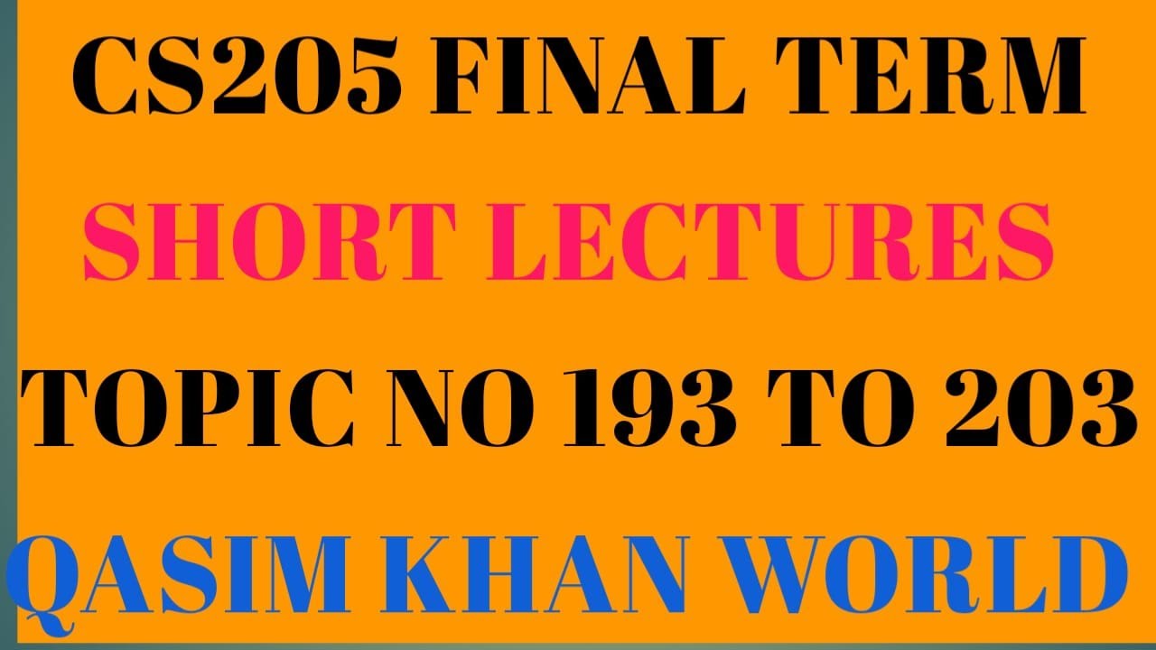 CS205 Final Term hort Lecture Topic 193 to 203