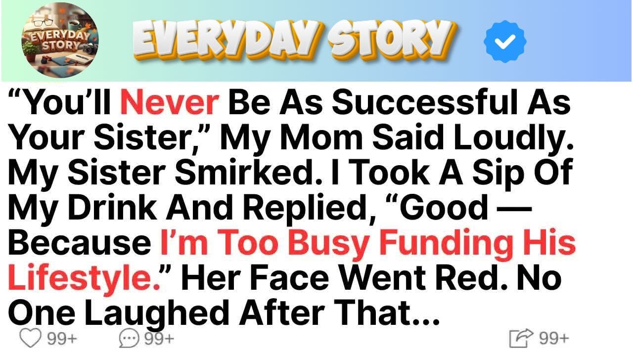 “You’ll Never Be As Successful As Your Sister,” My Mom Said Loudly  My Sister Smirked