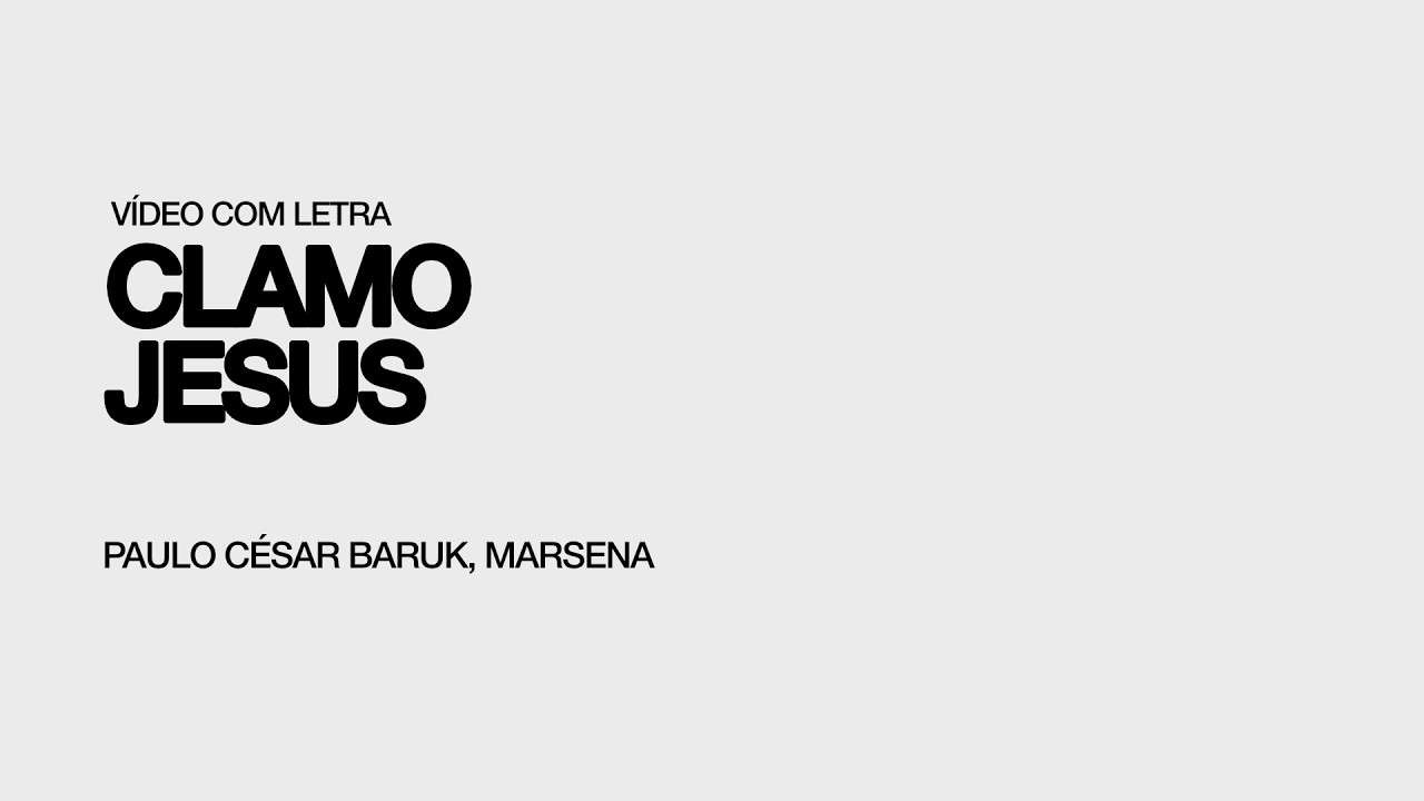 Paulo Cesar Baruk, Marsena - Clamo Jesus - Letra (Lyric Video)
