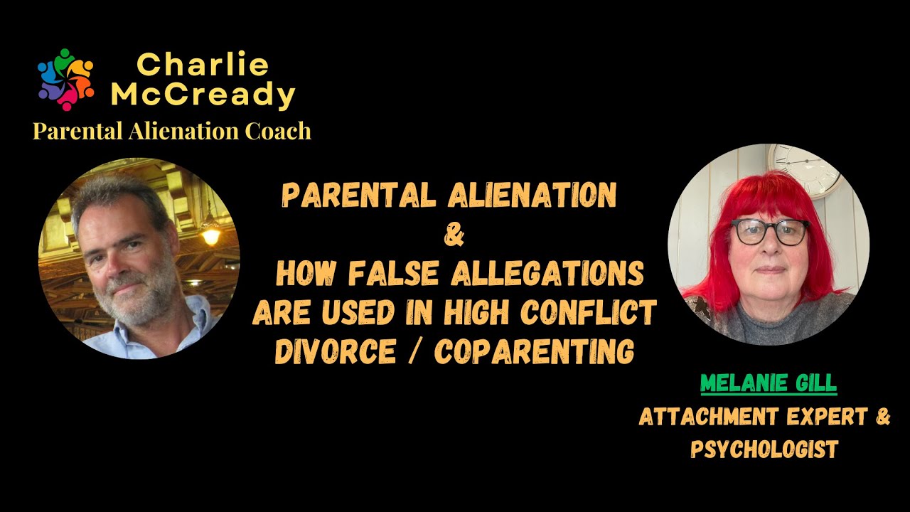 Charlie McCready and Mel Gill - Parental Alienation And How False Allegations Are Used........