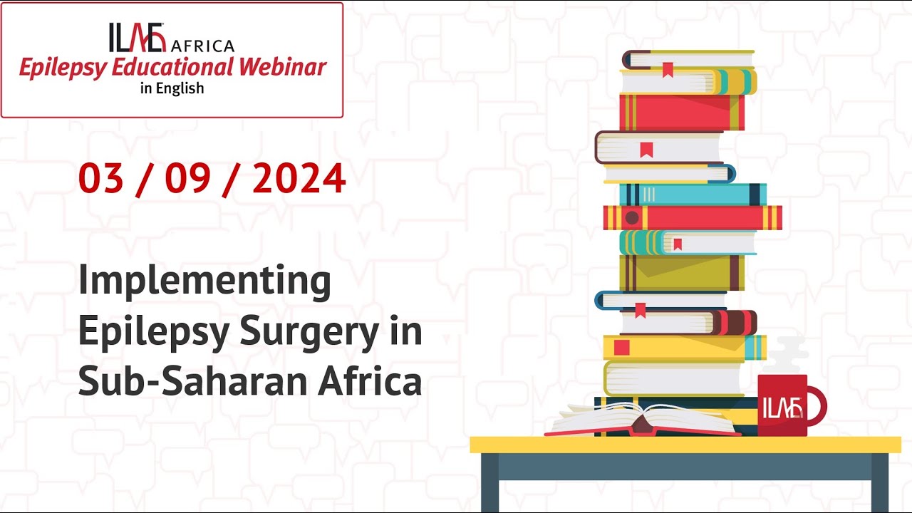 Implementing Epilepsy Surgery in Sub-Saharan Africa - ILAE Africa 3 September Webinar (English)
