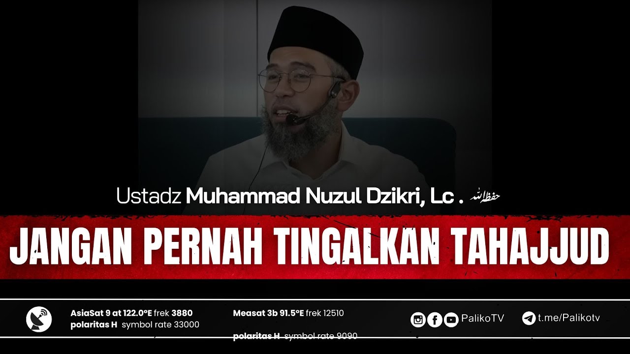 🔴 JANGAN PERNAH TINGALKAN TAHAJJUD 🎙️Ustadz Muhammad Nuzul Dzikri, Lc حَفِظَهُ اللّٰهُ تَعالَى