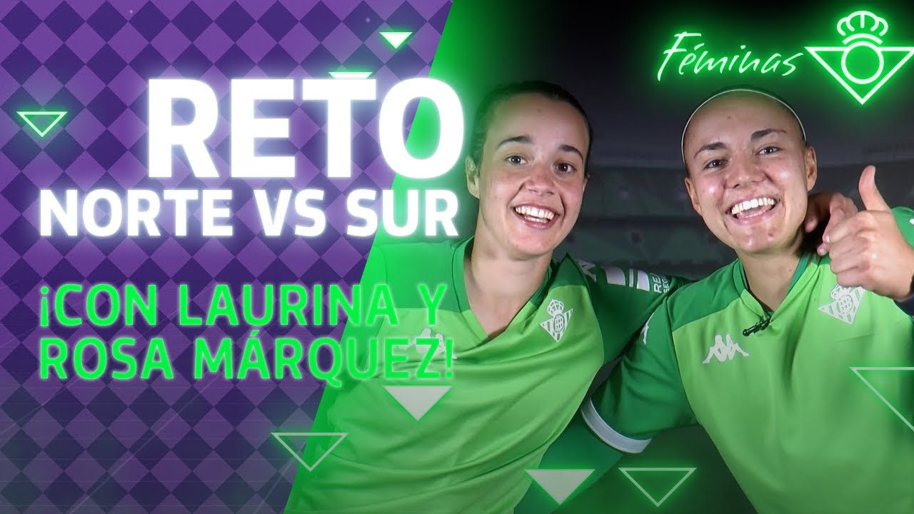 ¡Norte VS Sur! ¡LAURINA vs ROSA MÁRQUEZ! No te lo puedes perder | CHALLENGE | Real Betis Féminas