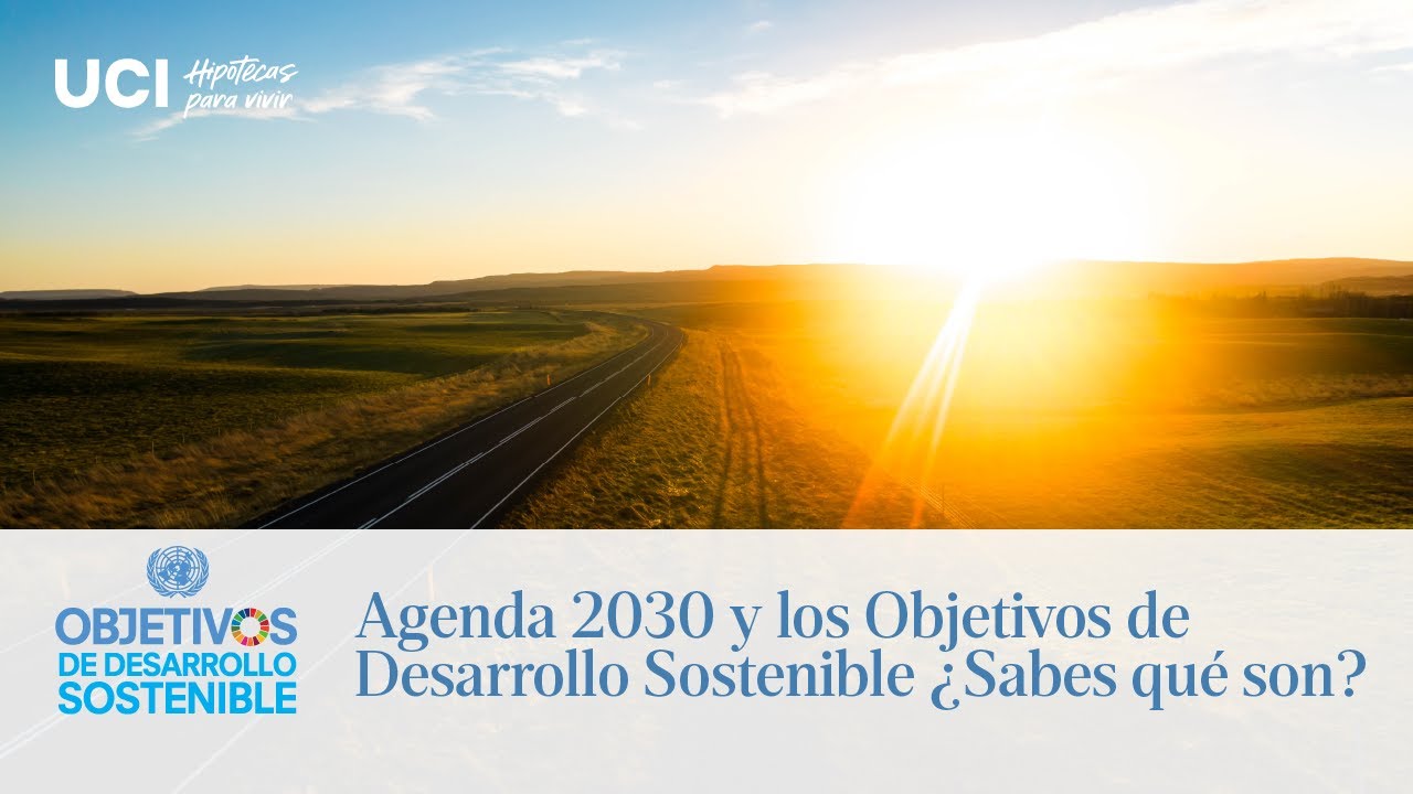 Agenda 2030 y los Objetivos de Desarrollo Sostenible ¿Sabes qué son?