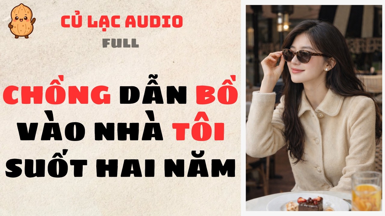 #100 CHỒNG DẪN BỒ VÀO NHÀ TÔI SUỐT HAI NĂM | AUDIO FULL #truyenaudio #audio