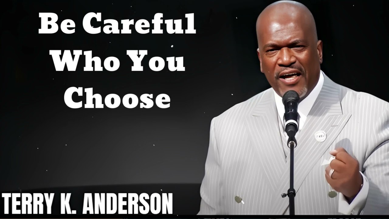 Be Careful Who You Choose- Terry Keith Anderson Message