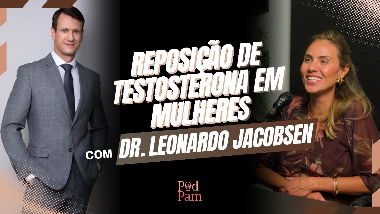 Ep26 PodPam - Reposição de testosterona em mulheres com o Dr. Leonardo Jacobsen.