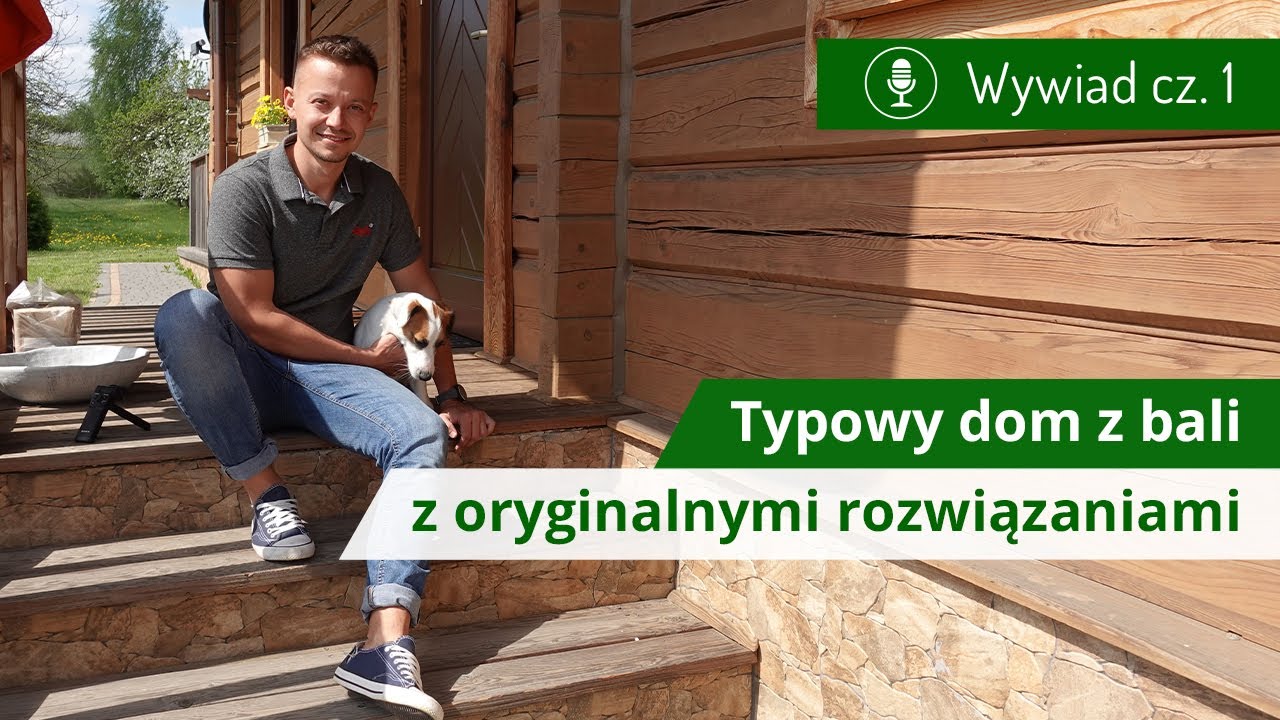 Typowy dom z bali z oryginalnymi rozwiązaniami - wywiad cz. 1