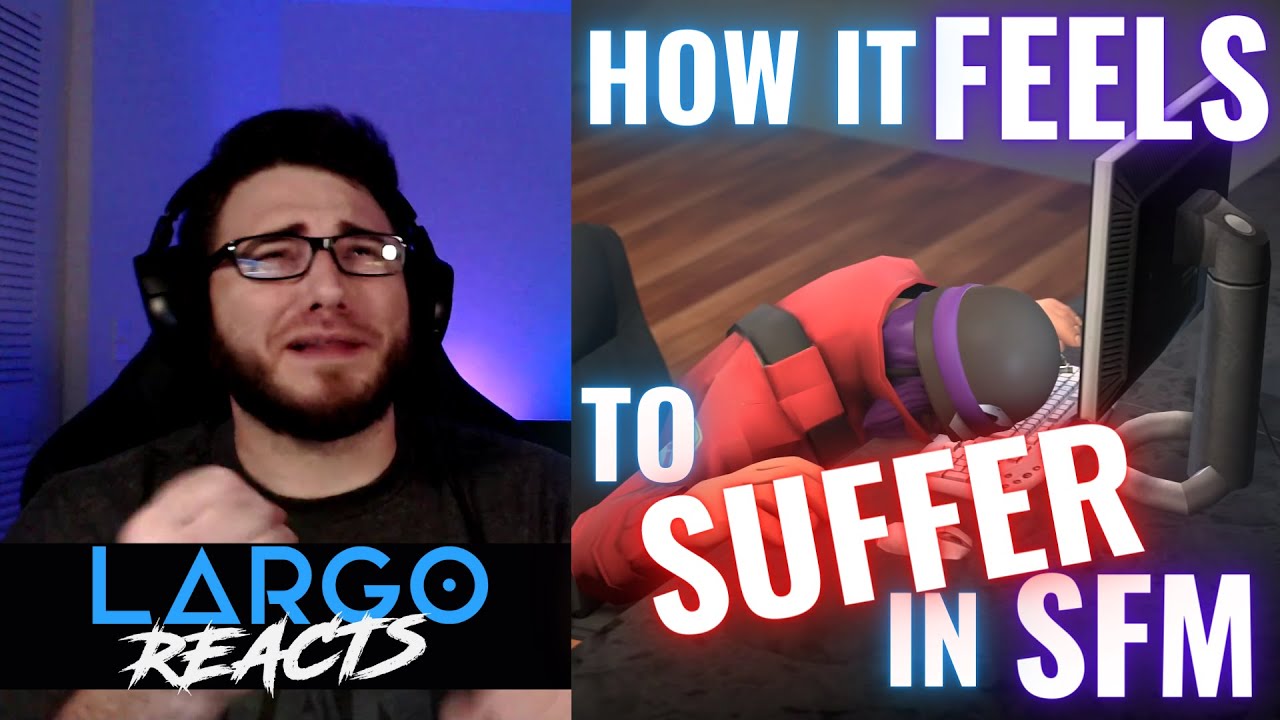 How it FEELS to suffer in SFM (by LazyPurple)- Largo Reacts