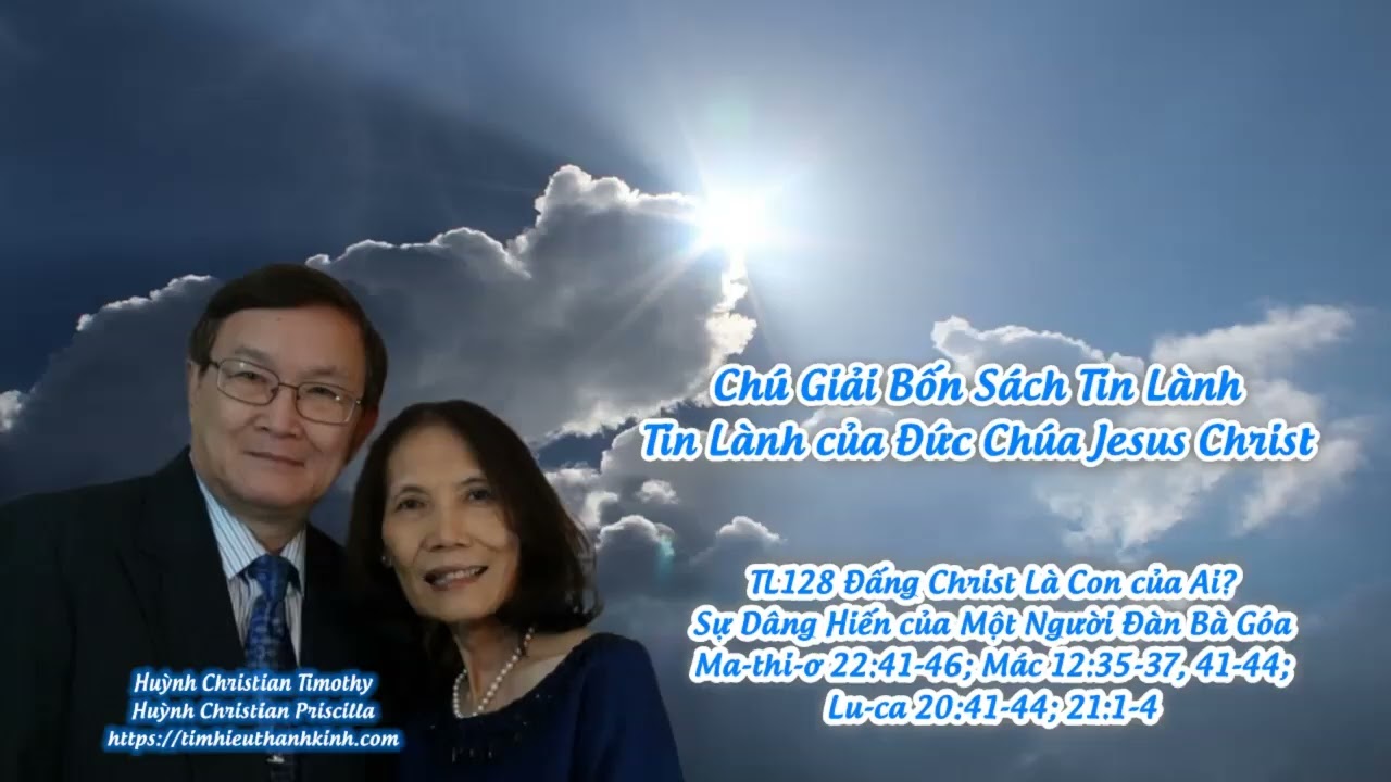 Tin Lành của Đức Chúa Jesus Christ - TL128 Đấng Christ Là Con của Ai? Sự Dâng Hiến của Một Người...