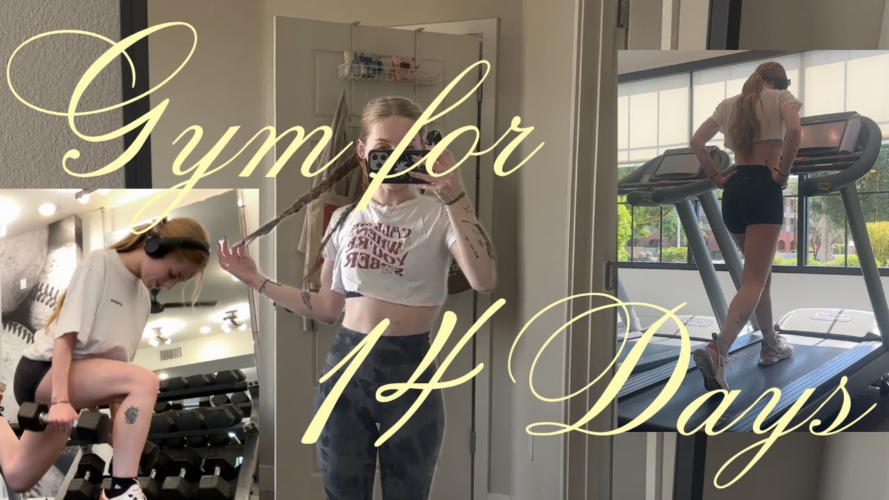I went to the gym everyday for 2 weeks