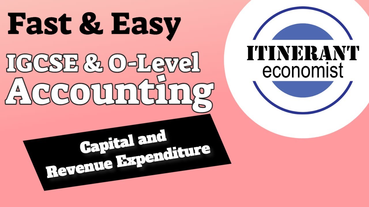 IGCSE and O Level Accounting - Capital and Revenue Expenditure
