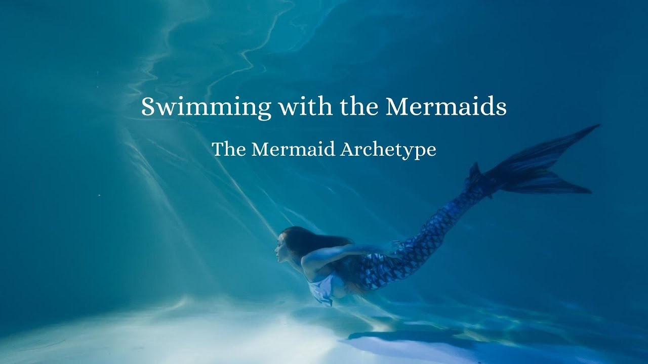 Swimming With the Mermaids, the Mermaid Archetype