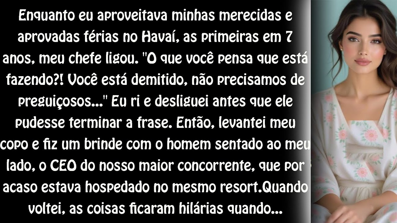 Meu chefe me demitiu por causa das minhas férias  grande erro, ele não percebeu a pessoa ao meu lado