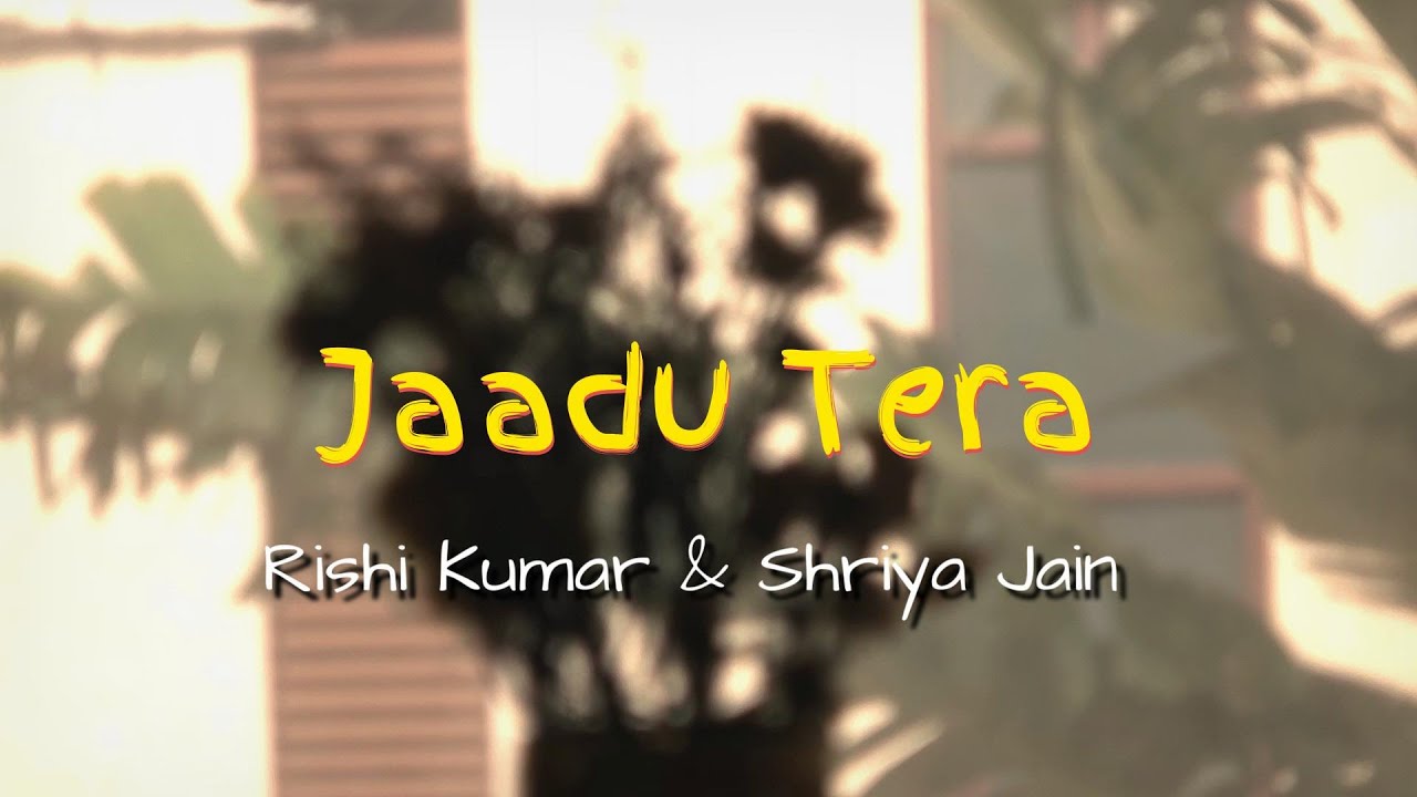 Jaadu Tera (Official Music Video) | @RishiKumarMusic | @ShriyaJainOfficial | Hindi Indie Love Song
