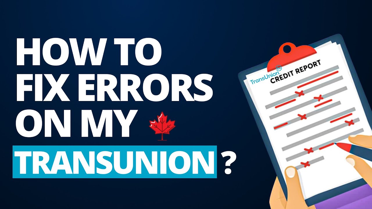 How to fix errors on my credit report (TransUnion Canada)