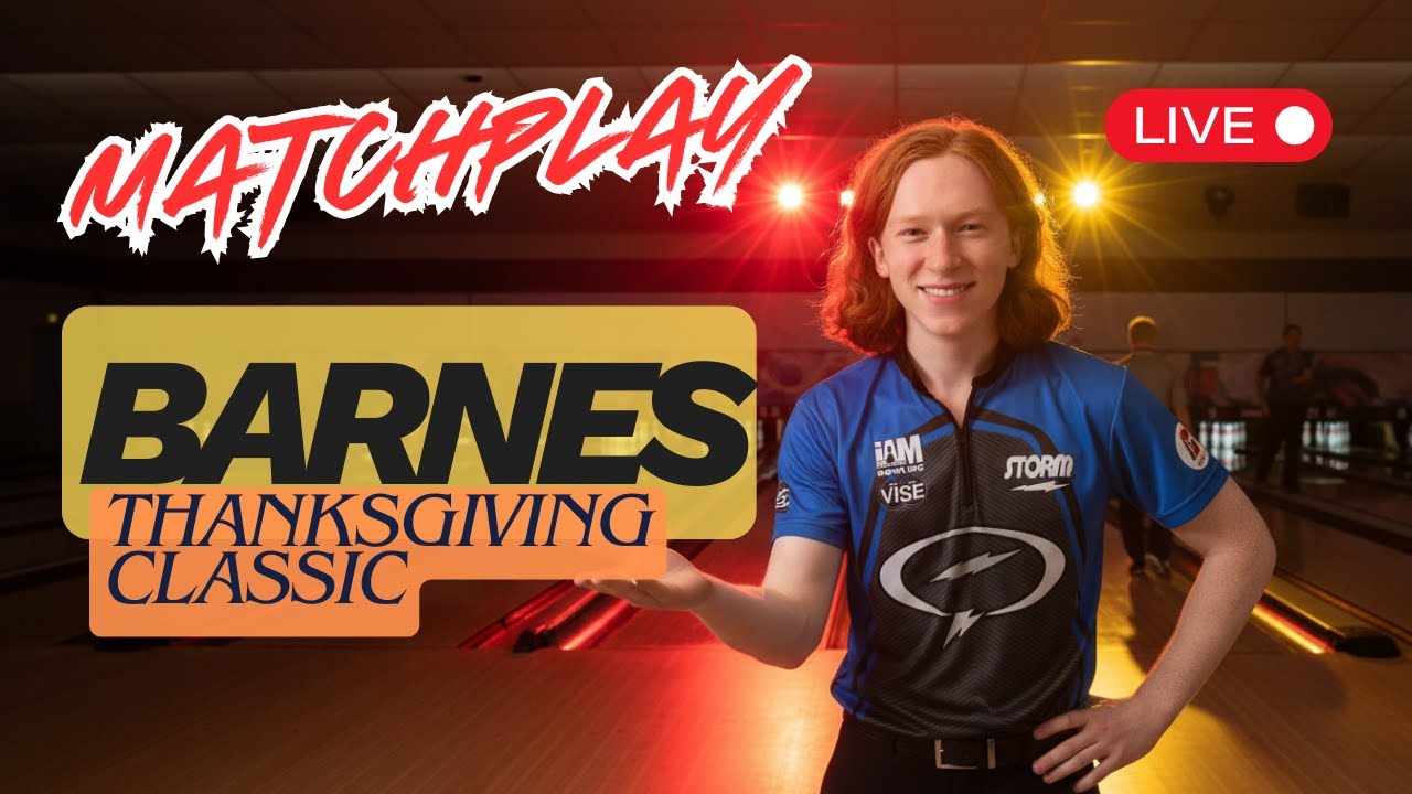 BARNES Thanksgiving Classic Bowling Tournament- Matchplay LIVE