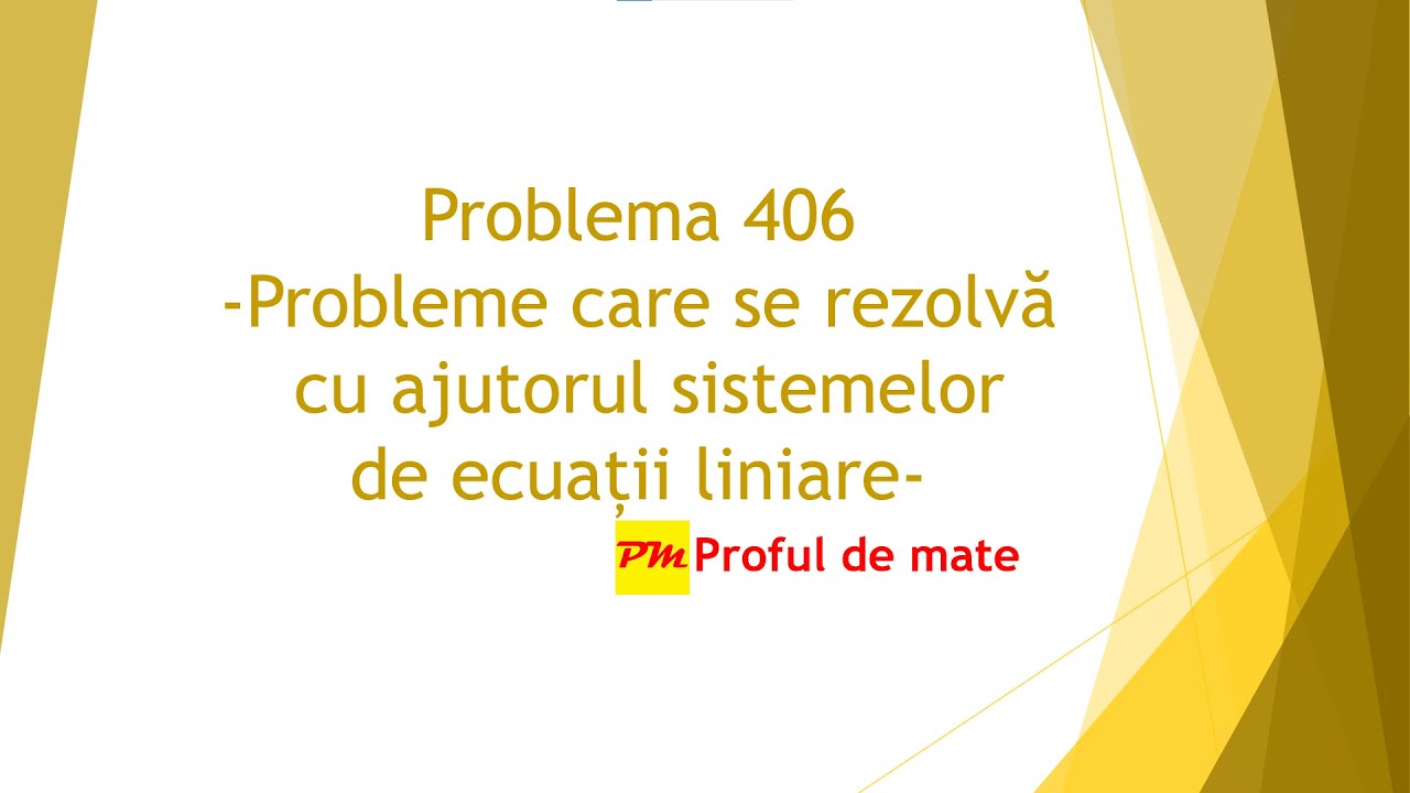 Problema 406: Probleme care se rezolvă cu ajutorul sistemelor de ecuații liniare #profuldemate2020