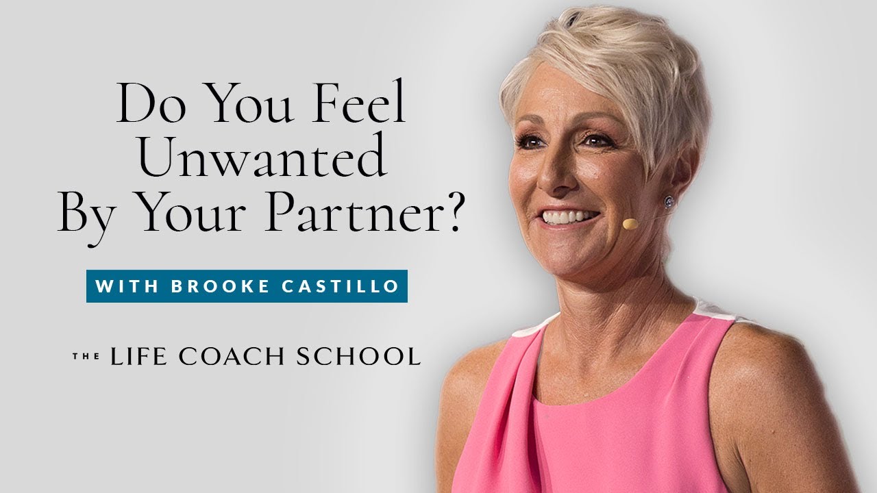 Why You Feel Unwanted By Your Partner | Brooke Castillo